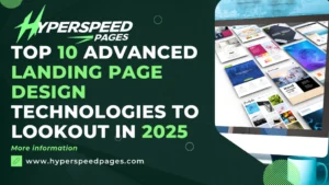 Top 10 Advanced Landing Page Design Technologies to Lookout in 2025